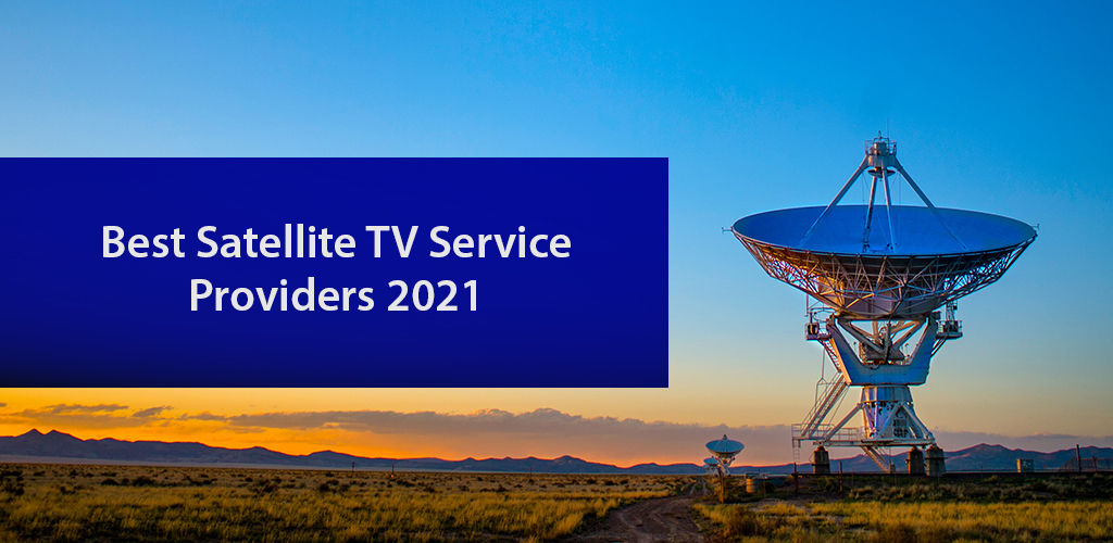 Best Satellite TV Service Providers 2021 